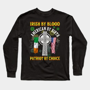 Irish By Blood American By Birth Patriot By Choice St. Patrick's day Long Sleeve T-Shirt